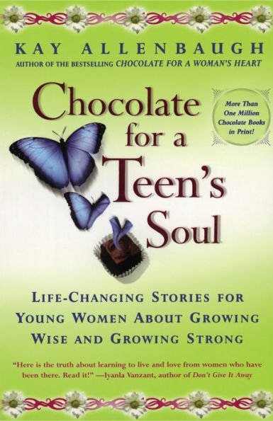 Chocolate For A Teens Soul: Lifechanging Stories For Young Women About Growing Wise And Growing Strong