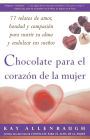 Chocolate para el corazon de la Mujer: 77 relatos de amor, bondad y compasion para nutrir su alma y endulzar sus suenos