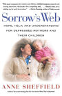Sorrow's Web: Hope, Help, and Understanding for Depressed Mothers and Their Children