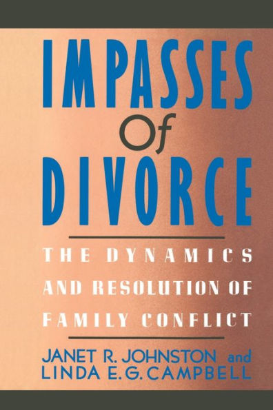 Impasses Of Divorce: The Dynamics and Resolution of Family Conflict