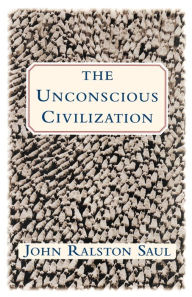 Title: The Unconscious Civilization, Author: John Ralston Saul