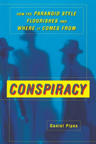 Title: Conspiracy: How the Paranoid Style Flourishes and Where It Comes From, Author: Daniel Pipes