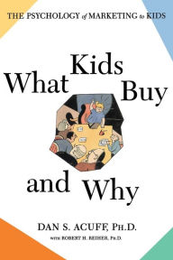 Title: What Kids Buy: The Psychology of Marketing to Kids, Author: Robert H Reiher Ph.D.