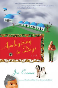 Title: Apologizing to Dogs: A Novel, Author: Joe Coomer