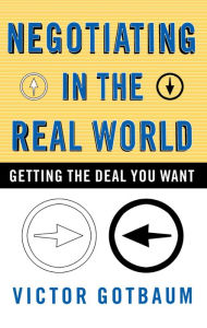 Title: Negotiating in the Real World: Getting the Deal You Want, Author: Victor Gotbaum