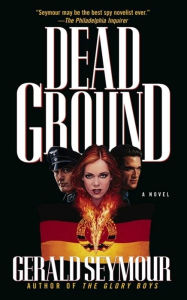 Title: Dead Ground: A Novel, Author: Gerald Seymour