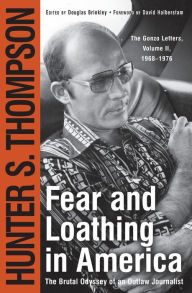 Title: Fear and Loathing in America: The Brutal Odyssey of an Outlaw Journalist 1968-1976, Author: Hunter S. Thompson