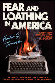 Title: Fear and Loathing in America: The Brutal Odyssey of an Outlaw Journalist 1968-1976, Author: Hunter S. Thompson