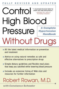 Title: Control High Blood Pressure Without Drugs: A Complete Hypertension Handbook, Author: Robert Rowan M.D.