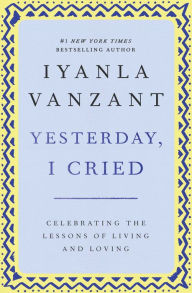 Title: Yesterday, I Cried: Celebrating the Lessons of Living and Loving, Author: Iyanla Vanzant