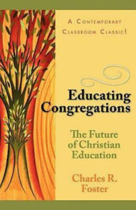 Title: Educating Congregations, Author: Charles R Foster