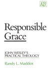 Alternative view 1 of Responsible Grace: John Wesley's Practical Theology