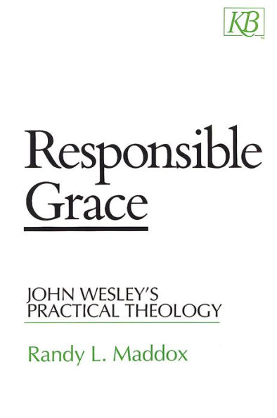 Responsible Grace: John Wesley's Practical Theology