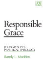 Responsible Grace: John Wesley's Practical Theology