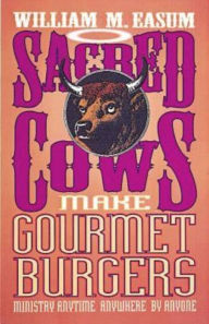 Title: Sacred Cows Make Gourmet Burgers: Ministry Anytime, Anywhere, by Anyone, Author: Bill Easum