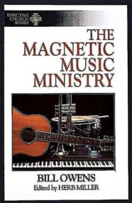 Title: The Magnetic Music Ministry: Ten Productive Goals (Effective Church Series), Author: Bill Owens