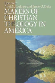 Title: Makers of Christian Theology in America, Author: James O Duke