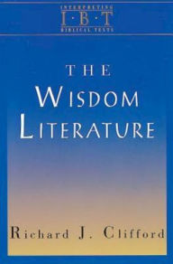 Title: The Wisdom Literature: Interpreting Biblical Texts Series, Author: Richard J Clifford