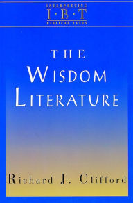 Title: The Wisdom Literature: Interpreting Biblical Texts Series, Author: Richard J Clifford