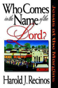 Title: Who Comes in the Name of the Lord?, Author: Hal J Recinos