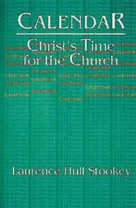 Title: Christ's Time for the Church Calendar, Author: Laurence Hull Stookey