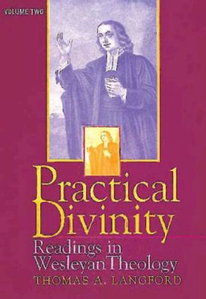 Practical Divinity Volume 2: Readings in Wesleyan Theology