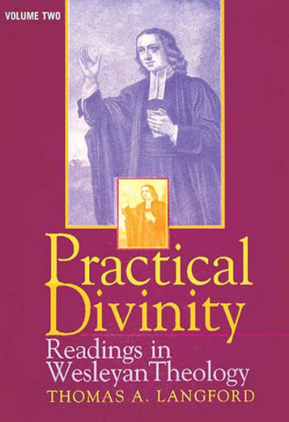 Practical Divinity Volume 2: Readings in Wesleyan Theology