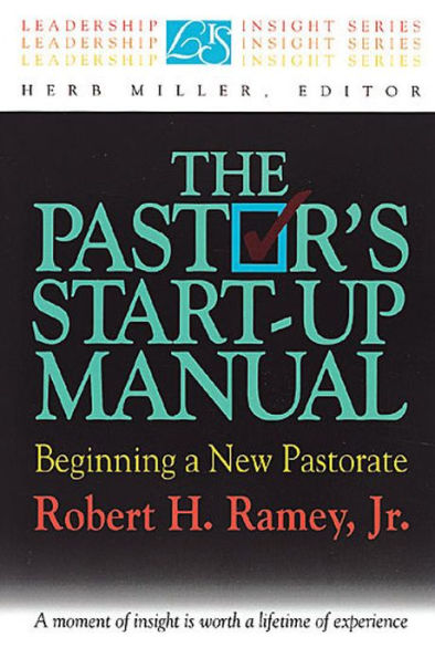 The Pastor's Start-Up Manual: Beginning a New Pastorate (Leadership Insight Series)