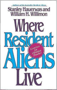 Title: Where Resident Aliens Live: Exercises for Christian Practice, Author: Stanley Hauerwas