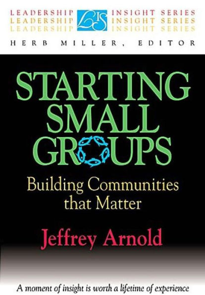 Starting Small Groups: Building Communities That Matter