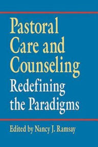 Title: Pastoral Care & Counseling: Redefining the Paradigms, Author: Nancy J Ramsay