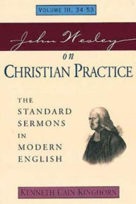 Title: John Wesley on Christian Practice Volume 3: The Standard Sermons in Modern English Volume III, 34-53, Author: Kenneth C Kinghorn
