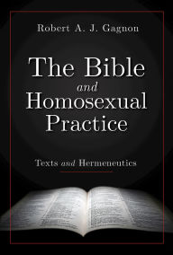 Title: The Bible and Homosexual Practice: Texts and Hermeneutics, Author: Robert a J Gagnon