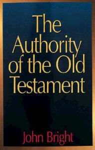 Title: The Authority of the Old Testament, Author: John Bright