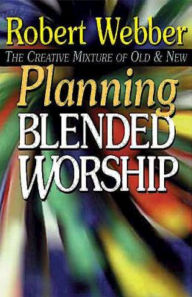Title: Planning Blended Worship, Author: Robert Webber