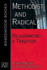 Title: Methodist and Radical: Rejuvenating a Tradition, Author: John Vincent