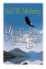 Title: You Can Soar Like an Eagle, Author: Nell W Mohney