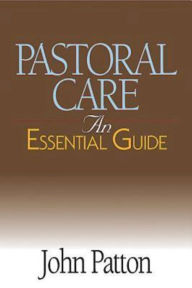 Title: Pastoral Care: An Essential Guide, Author: John Patton