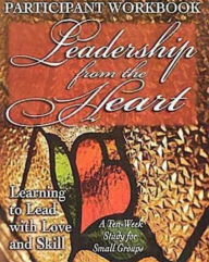 Title: Leadership from the Heart - Participant Workbook: Learning to Lead with Love and Skill, Author: Yvonne Gentile