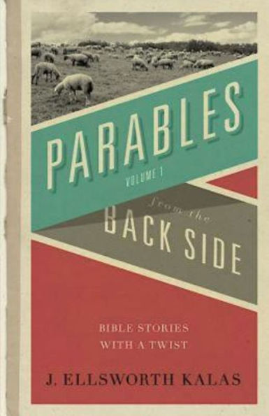 Parables from the Back Side Volume 1: Bible Stories with a Twist