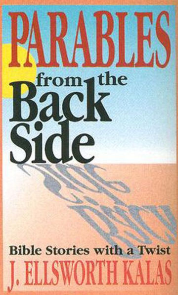 Parables from the Back Side Volume 1: Bible Stories with a Twist