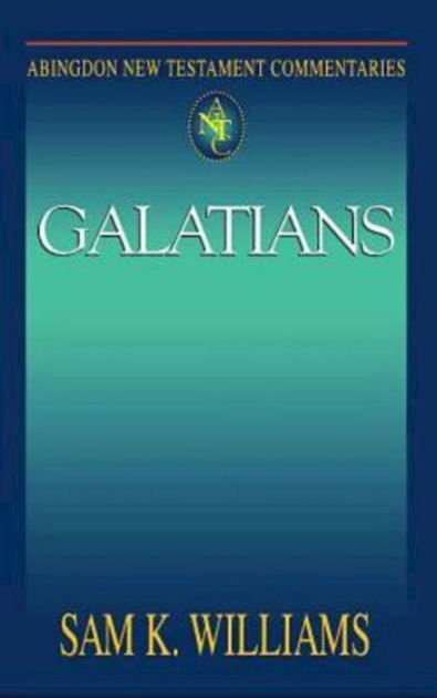 Galatians: Abingdon New Testament Commentaries by Sam K Williams ...