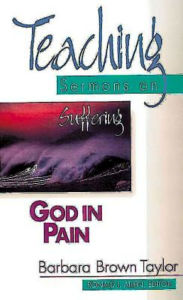 Title: God in Pain: Teaching Sermons on Suffering (Teaching Sermons Series), Author: Barbara Brown Taylor