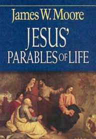 Title: Jesus' Parables of Life, Author: James W. Moore