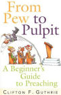 Alternative view 2 of From Pew to Pulpit: A Beginner's Guide to Preaching