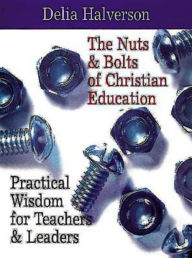 Title: The Nuts and Bolts of Christian Education, Author: Delia Halverson