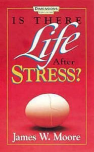 Title: Is There Life After Stress with Leaders Guide, Author: James W Moore