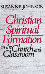 Title: Christian Spiritual Formation in the Church and Classroom, Author: Susanne Johnson