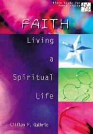 Title: 20/30 Bible Study for Young Adults Faith: Living a Spiritual Life, Author: Clifton F Guthrie