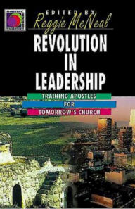 Title: Revolution in Leadership: Training Apostles for Tomorrow's Church (Ministry for the Third Millennium Series) / Edition 1, Author: Reggie McNeal
